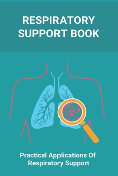 Paperback Respiratory Support Book: Practical Applications Of Respiratory Support: Types Of Respiratory System Book