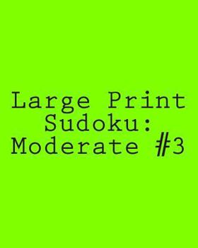 Paperback Large Print Sudoku: Moderate #3: Fun and Logical Sudoku [Large Print] Book