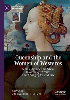 Paperback Queenship and the Women of Westeros: Female Agency and Advice in Game of Thrones and a Song of Ice and Fire Book