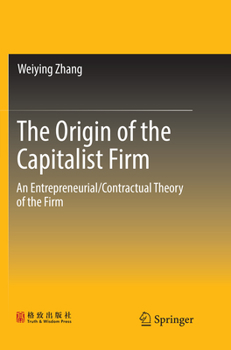 Paperback The Origin of the Capitalist Firm: An Entrepreneurial/Contractual Theory of the Firm Book