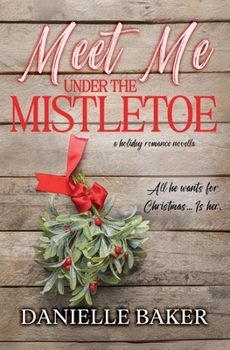Meet Me Under the Mistletoe (Holiday Romance Collection)