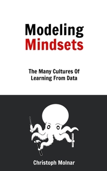 Paperback Modeling Mindsets: The Many Cultures Of Learning From Data Book