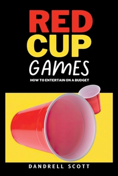 Paperback Red Cup Games: How to Entertain on a Budget Book