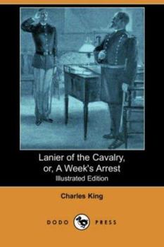 Paperback Lanier of the Cavalry, Or, a Week's Arrest (Illustrated Edition) (Dodo Press) Book