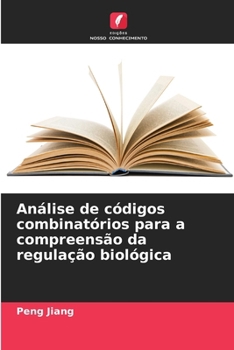 Paperback Análise de códigos combinatórios para a compreensão da regulação biológica [Portuguese] Book