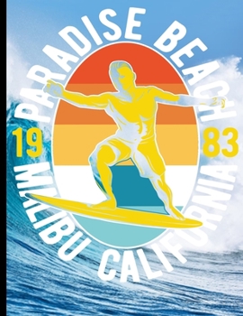 Paradise Beach 1983 Malibu California: Surf, ride the wave, take the big crushers with your surfboard (Surfing Paradise)