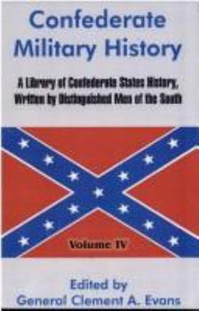 Hardcover Confederate Military History: A Library of Confederate States History, Written by Distinguished Men of the South (Volume IV) Book