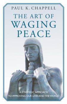 Hardcover The Art of Waging Peace: A Strategic Approach to Improving Our Lives and the World Book