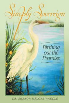 Paperback Simply Sovereign: Birthing Out the Promise Book