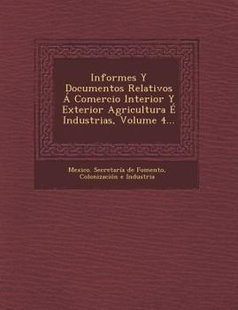 Paperback Informes Y Documentos Relativos ? Comercio Interior Y Exterior Agricultura ? Industrias, Volume 4... [Spanish] Book
