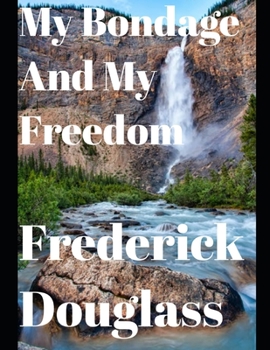 Paperback My Bondage and My Freedom (Annotated) Book