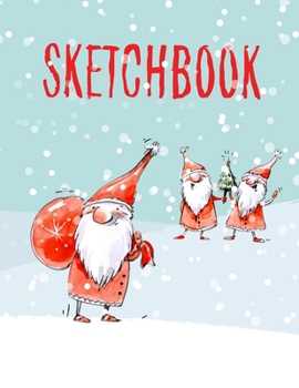 Sketchbook: For Kids. Christmas Cool And Funny Santas.  (110 blank pages, 8.5''x11'' size) for Drawing, Graffiti, Manga or Sketching, Doodle Pad Gift for Boys Girls Teens Kids School