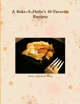 Paperback A Bake-A-Holic's 40 Favorite Recipes Book