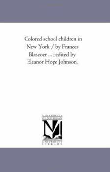 Colored school children in New York / by Frances Blascoer ... ; edited by Eleanor Hope Johnson.