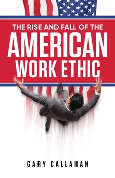 Paperback The Rise and Fall of the American Work Ethic Book