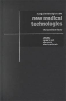 Living and Working with the New Medical Technologies : Intersections of Inquiry - Book  of the Cambridge Studies in Medical Anthropology