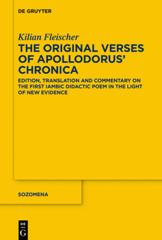 The Original Verses of Apollodorus' Chronica: Edition, Translation and Commentary on the First Iambic Didactic Poem in the Light of New Evidence