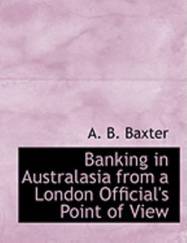 Paperback Banking in Australasia from a London Official's Point of View [Large Print] Book