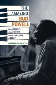 Hardcover The Amazing Bud Powell: Black Genius, Jazz History, and the Challenge of Bebop Volume 17 Book