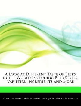 A Look at Different Taste of Beers in the World Including Beer Styles, Varieties, Ingredients and More
