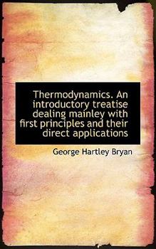 Thermodynamics an Introductory Treatise Dealing Mainley with First Principles and Their Direct Appl