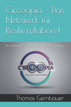 Paperback Circoopia - Das Netzwerk für Resilienzlabore!: Der Kreislauf. Die Cooperationen. Unsere Community. [German] Book