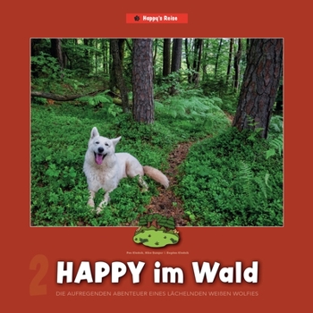 Happy im Wald: Die aufregenden Abenteuer eines lächelnden weißen Wolfies (Happy‘s Reise)