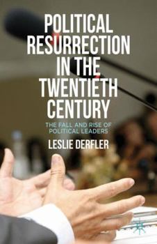 Hardcover Political Resurrection in the Twentieth Century: The Fall and Rise of Political Leaders Book