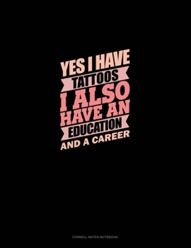 Yes I Have Tattoos I Also Have An Education And A Career: Cornell Notes Notebook