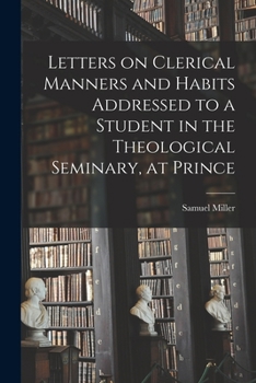 Paperback Letters on Clerical Manners and Habits Addressed to a Student in the Theological Seminary, at Prince Book