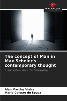 The concept of Man in Max Scheler's contemporary thought: A philosophical view of the human being