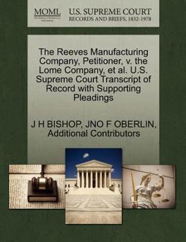 Paperback The Reeves Manufacturing Company, Petitioner, V. the Lome Company, Et Al. U.S. Supreme Court Transcript of Record with Supporting Pleadings Book