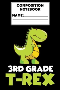 Paperback Composition Notebook 3rd Grade T-Rex: 3rd Grade Composition Book, Dinosaur Notebook For Boys, Back to School, Ruled Paper For Note Taking, Creative Wr Book