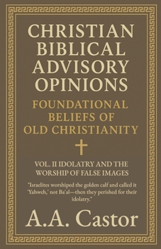 Paperback Christian Biblical Advisory Opinions: Vol. II - Idolatry and the Worship of False Images Book