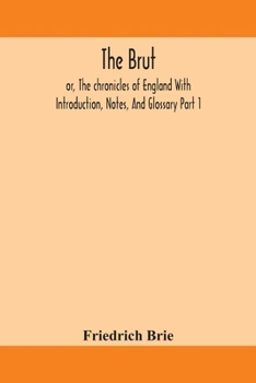 Paperback The Brut; Or, The Chronicles Of England With Introduction, Notes, And Glossary Part 1 Book