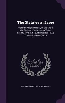 Hardcover The Statutes at Large: From the Magna Charta, to the End of the Eleventh Parliament of Great Britain, Anno 1761 [Continued to 1807], Volume 4 Book