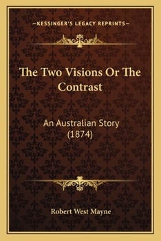 Paperback The Two Visions Or The Contrast: An Australian Story (1874) Book
