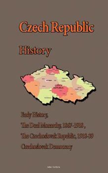 Paperback Czech Republic History: Early History, The Dual Monarchy, 1867-1918, The Czechoslovak Republic, 1918-39 Czechoslovak Democracy Book