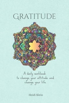 Gratitude: A daily workbook to change your attitude and change your life