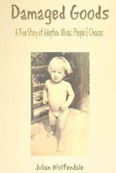 Paperback Damaged Goods: A True Story of Adoption, Music, People & Choices Book