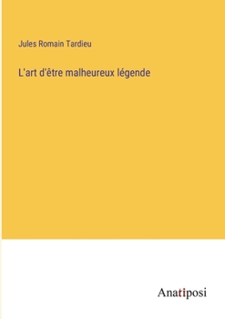 L'art d'être malheureux légende (French Edition)