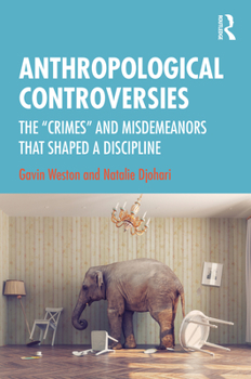 Paperback Anthropological Controversies: The "Crimes" and Misdemeanors That Shaped a Discipline Book
