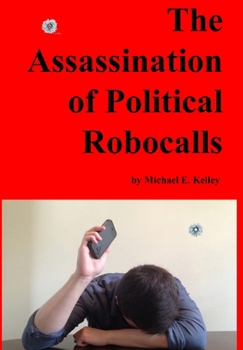 The Assassination of Political Robocalls