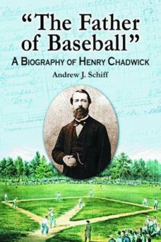 Paperback The Father of Baseball: A Biography of Henry Chadwick Book