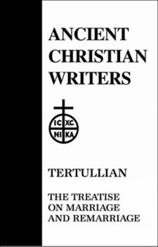 13. Tertullian: Treatises on Marriage and Remarriage: To His Wife, An Exhortation to Chastity, Monogamy (Ancient Christian Writers) - Book #13 of the Ancient Christian Writers