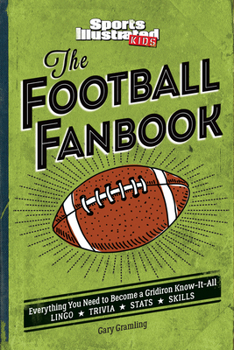 Hardcover The Football Fanbook: Everything You Need to Become a Gridiron Know-It-All (a Sports Illustrated Kids Book) Book