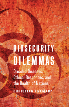 Paperback Biosecurity Dilemmas: Dreaded Diseases, Ethical Responses, and the Health of Nations Book