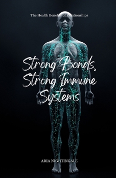Paperback Strong Bonds, Strong Immune Systems: The Health Benefits of Relationships Book