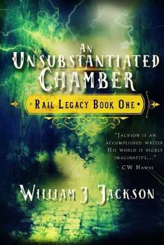 Paperback An Unsubstantiated Chamber: Book One of the Rail Legacy Book