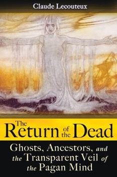 Paperback The Return of the Dead: Ghosts, Ancestors, and the Transparent Veil of the Pagan Mind Book